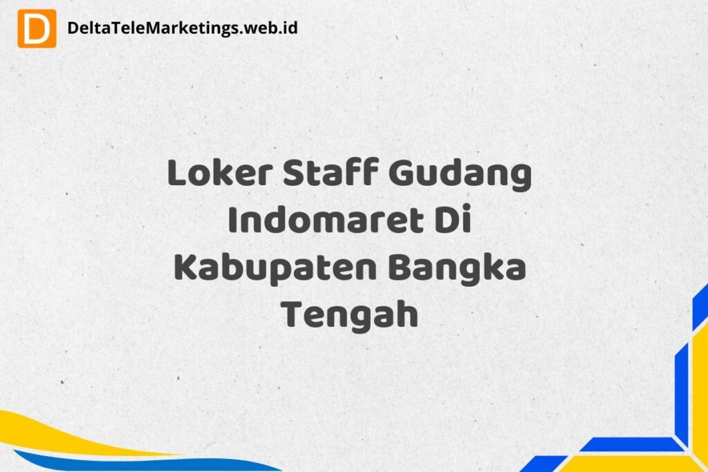 Loker Staff Gudang Indomaret Di Kabupaten Bangka Tengah