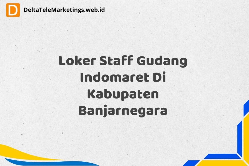 Loker Staff Gudang Indomaret Di Kabupaten Banjarnegara