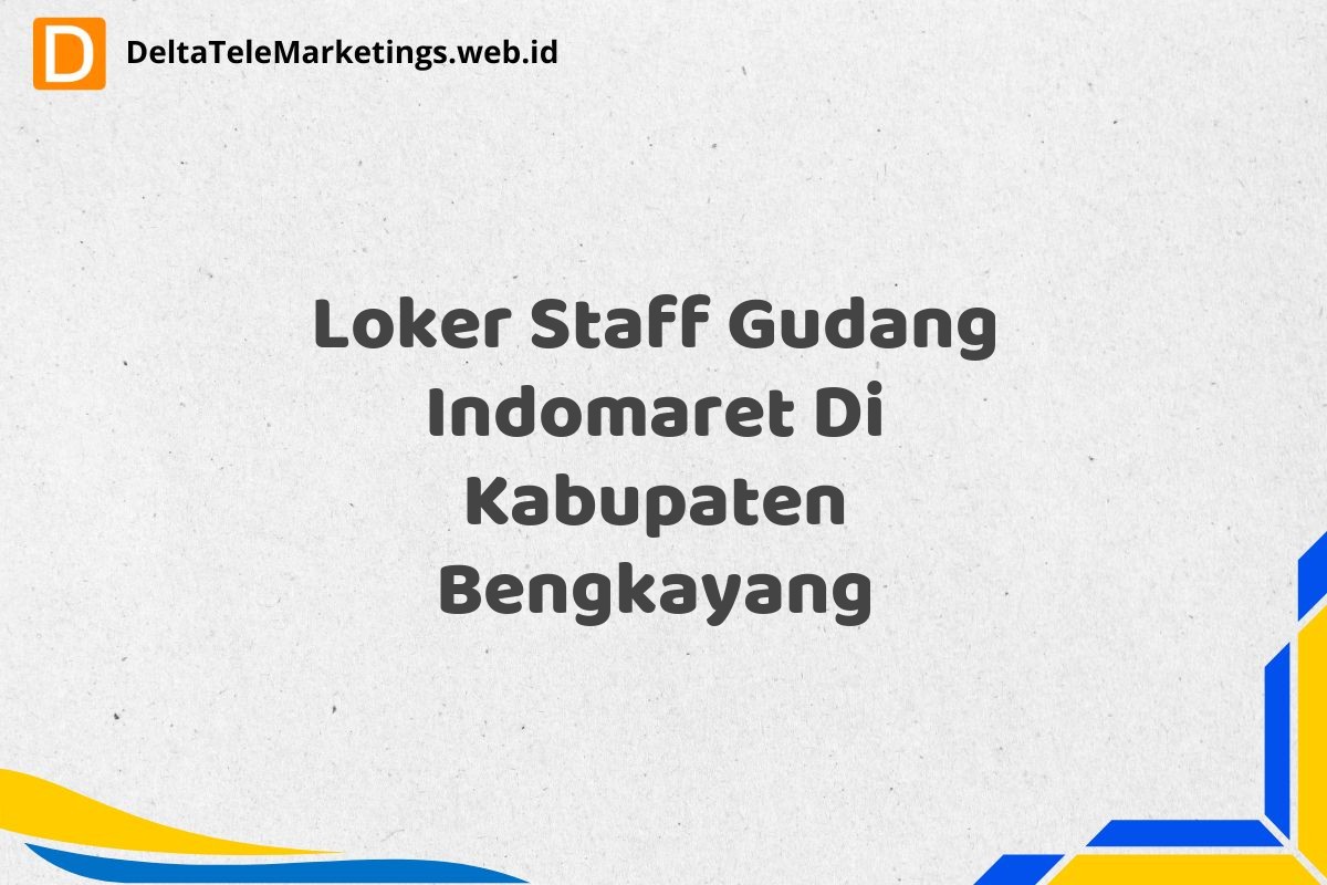 Loker Staff Gudang Indomaret Di Kabupaten Bengkayang