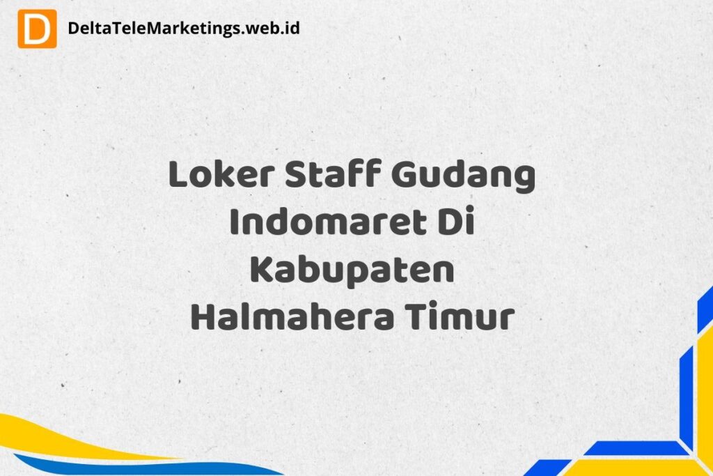 Loker Staff Gudang Indomaret Di Kabupaten Halmahera Timur