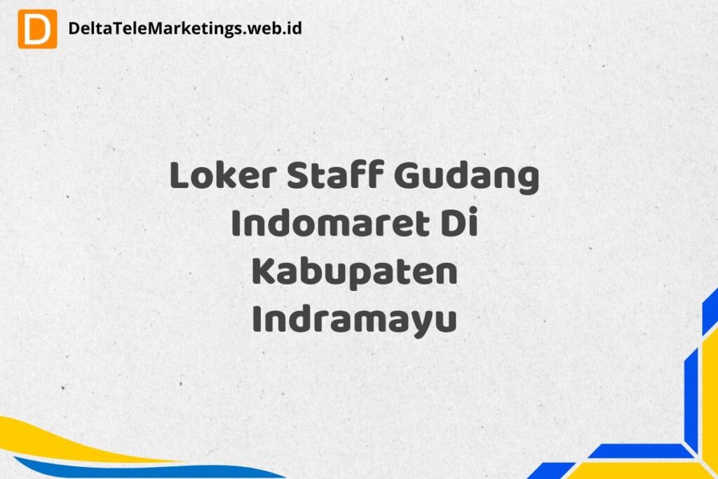 Loker Staff Gudang Indomaret Di Kabupaten Indramayu