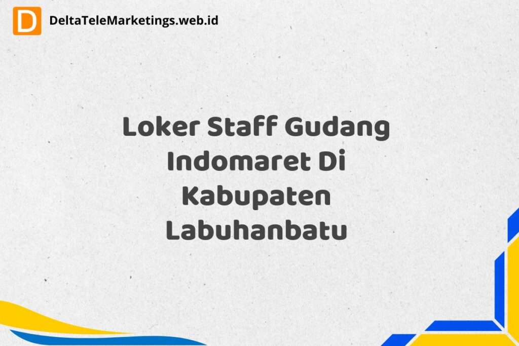 Loker Staff Gudang Indomaret Di Kabupaten Labuhanbatu