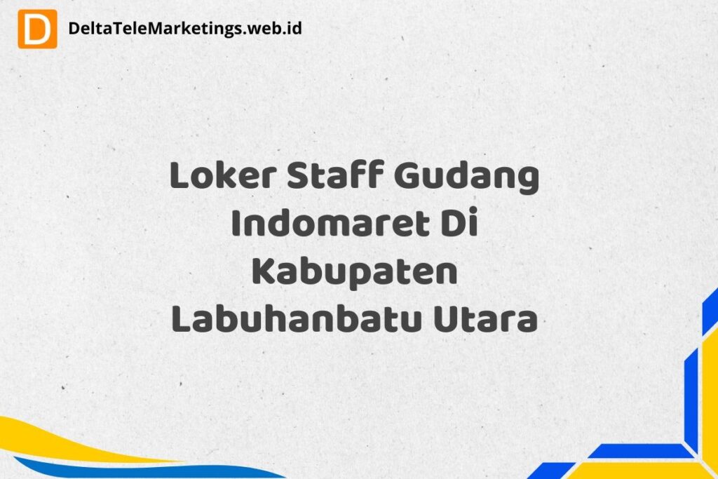 Loker Staff Gudang Indomaret Di Kabupaten Labuhanbatu Utara