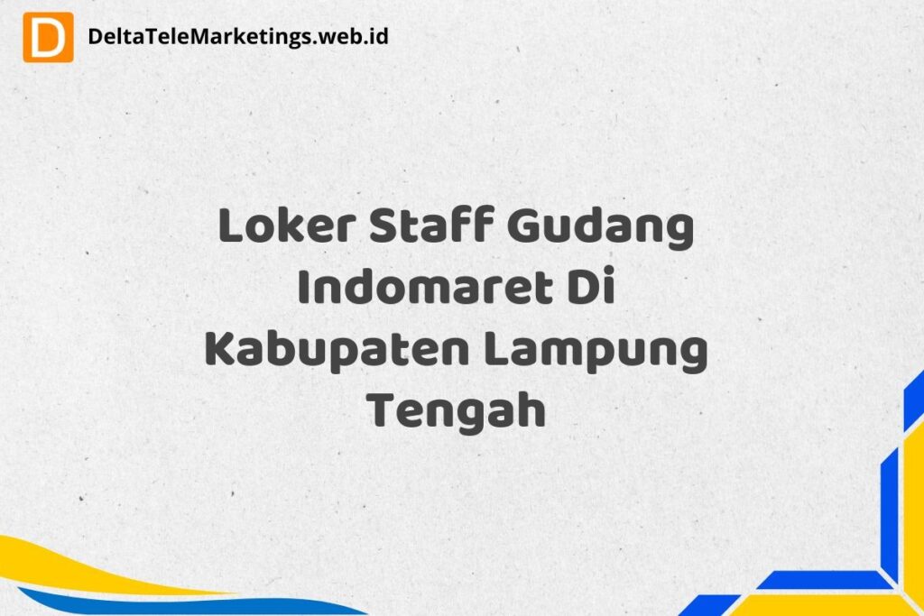 Loker Staff Gudang Indomaret Di Kabupaten Lampung Tengah
