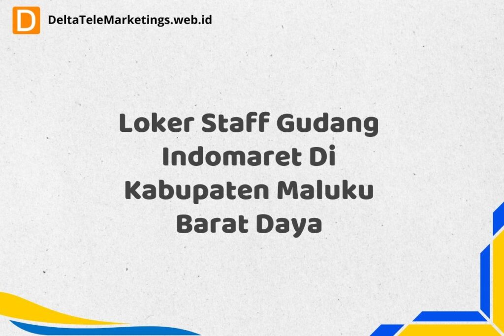 Loker Staff Gudang Indomaret Di Kabupaten Maluku Barat Daya