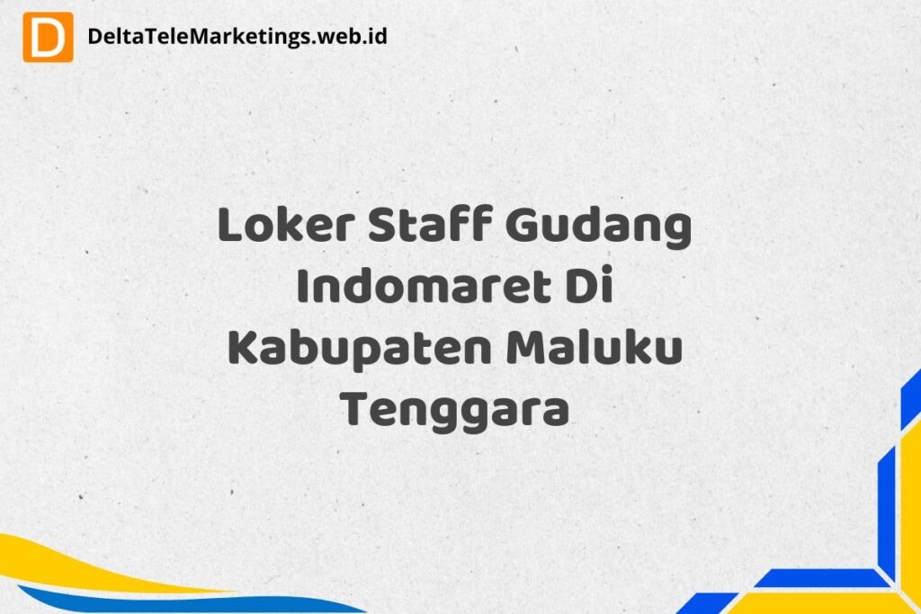 Loker Staff Gudang Indomaret Di Kabupaten Maluku Tenggara