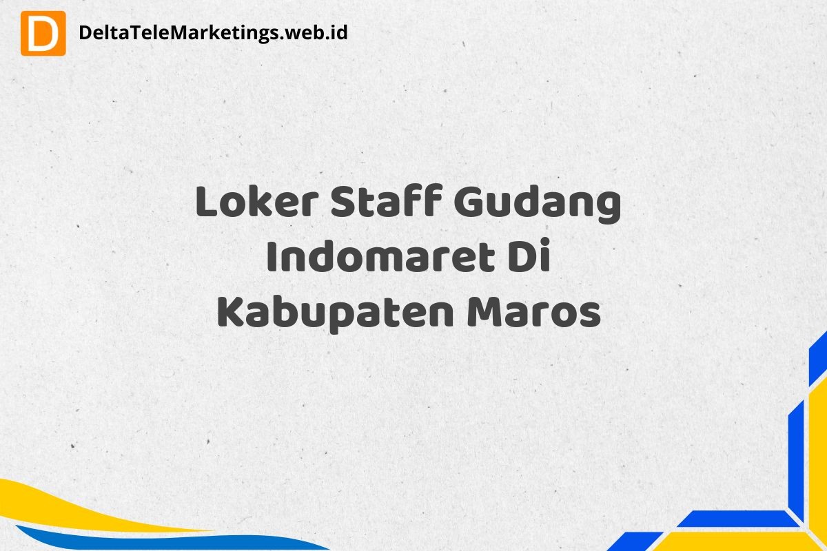 Loker Staff Gudang Indomaret Di Kabupaten Maros