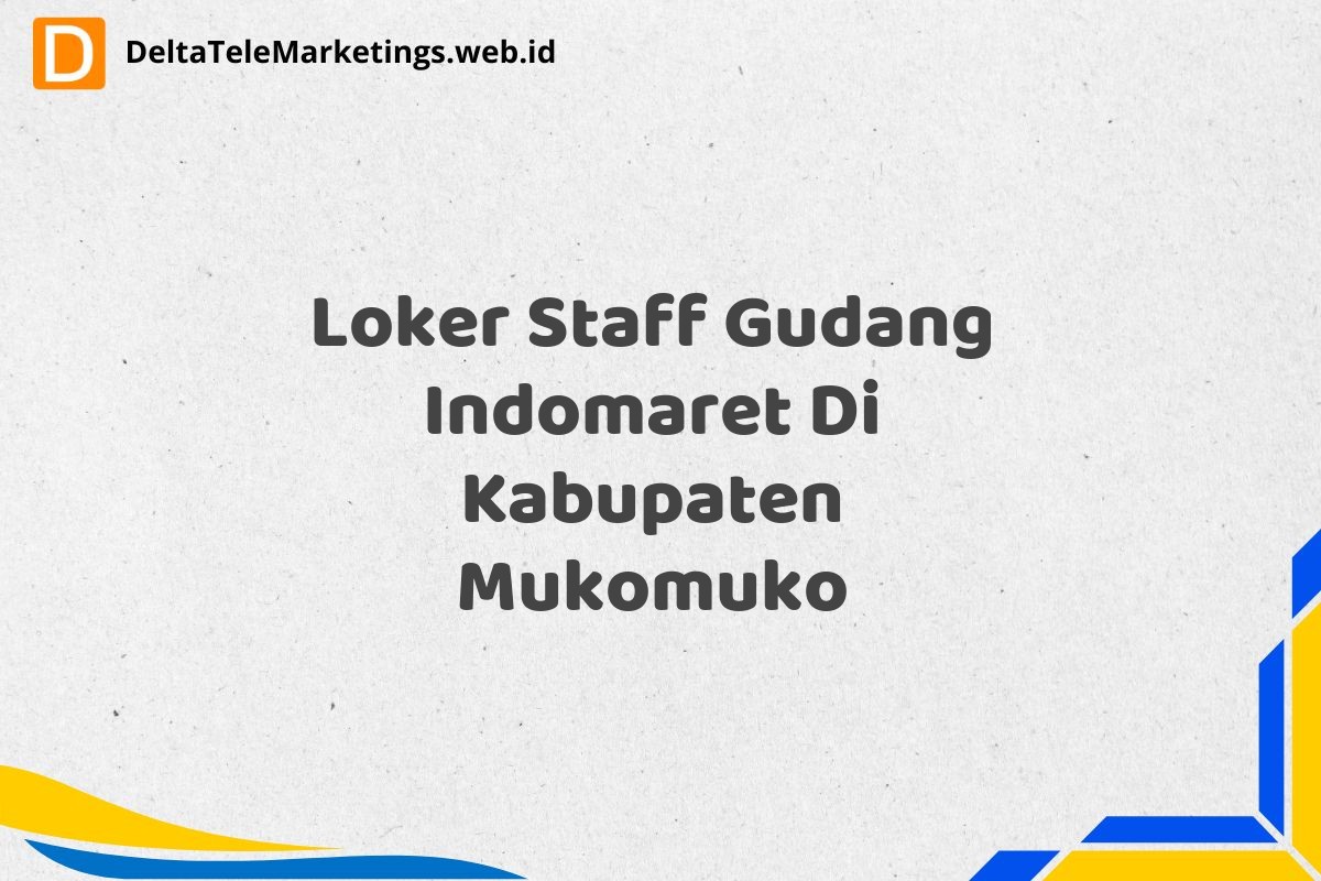Loker Staff Gudang Indomaret Di Kabupaten Mukomuko