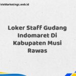 Loker Staff Gudang Indomaret Di Kabupaten Musi Rawas
