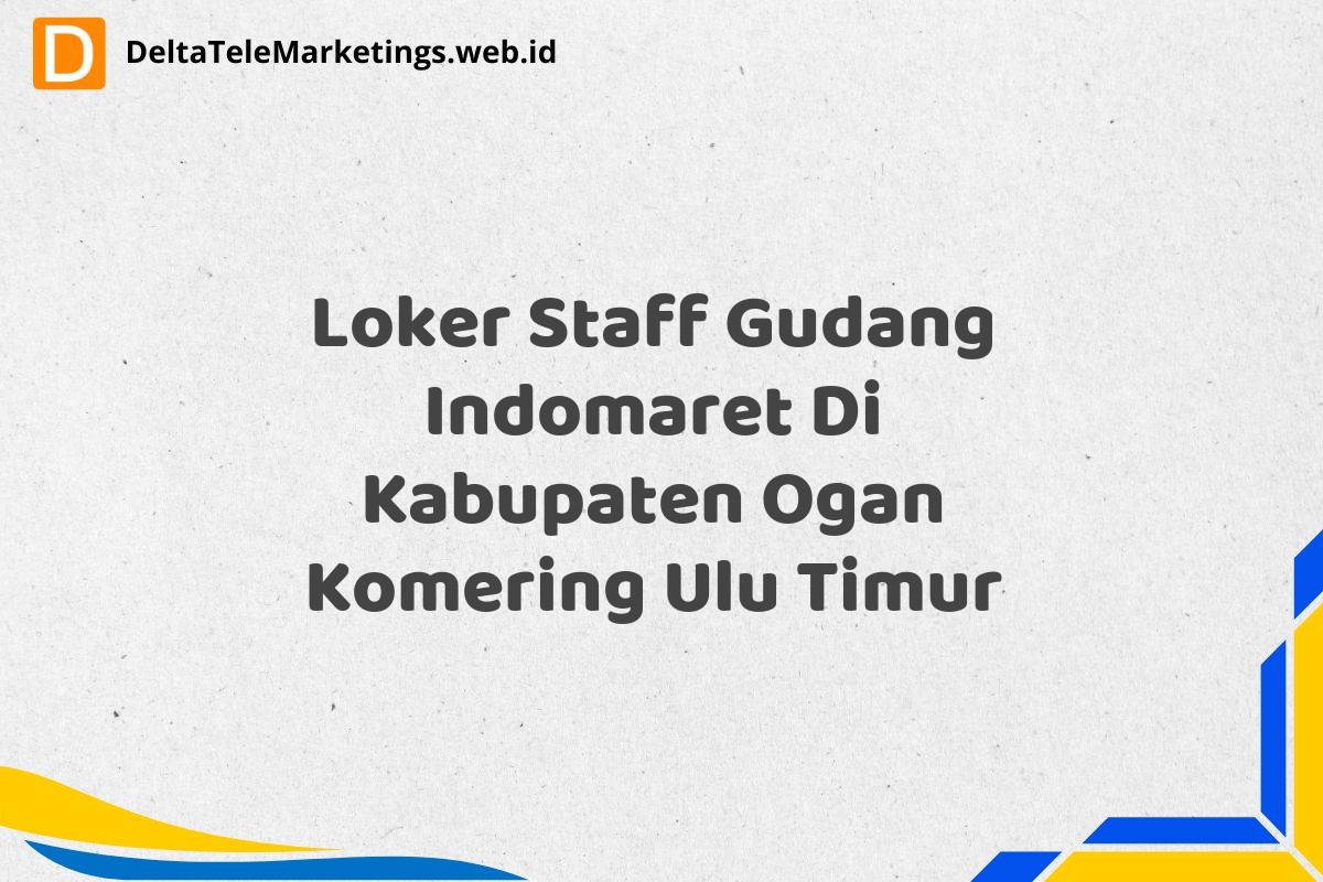 Loker Staff Gudang Indomaret Di Kabupaten Ogan Komering Ulu Timur