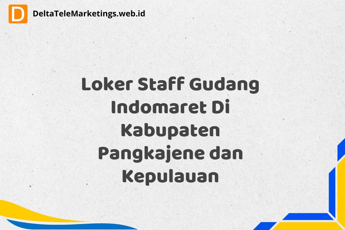 Loker Staff Gudang Indomaret Di Kabupaten Pangkajene dan Kepulauan