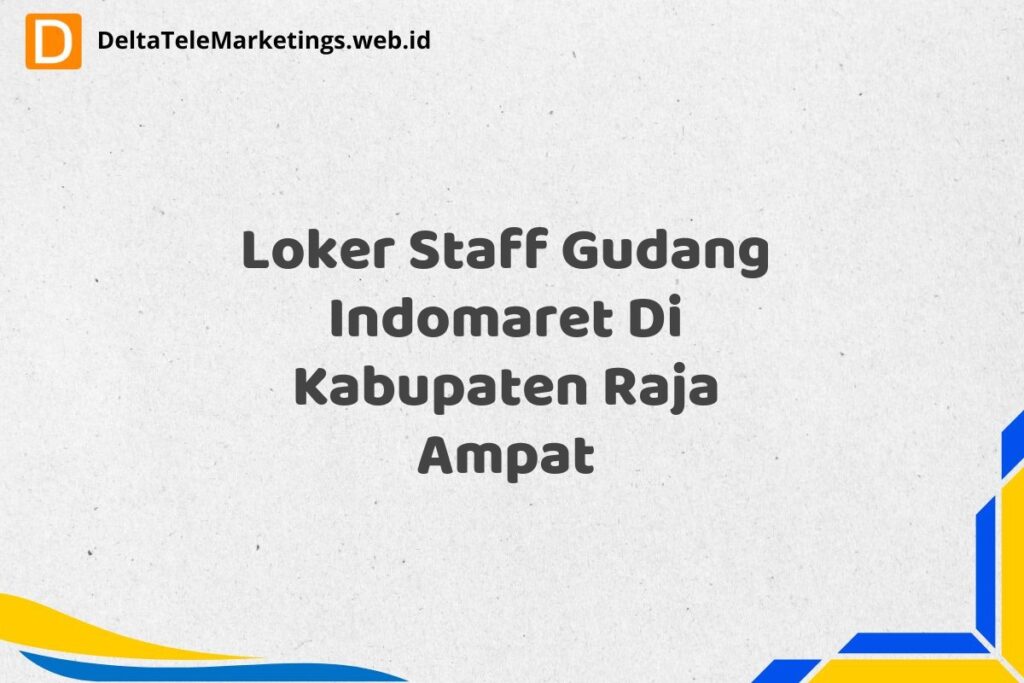 Loker Staff Gudang Indomaret Di Kabupaten Raja Ampat