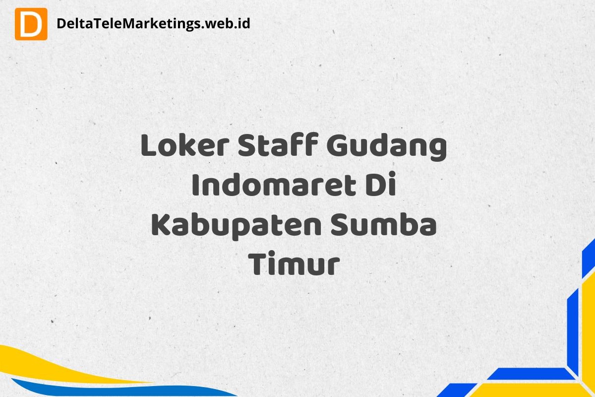 Loker Staff Gudang Indomaret Di Kabupaten Sumba Timur
