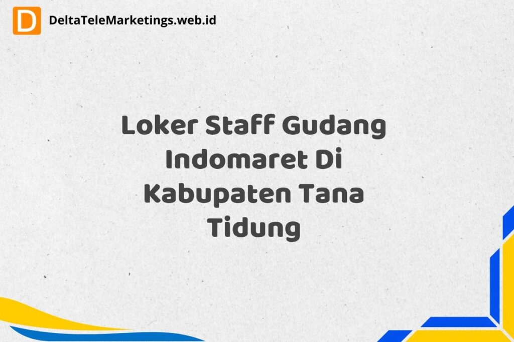 Loker Staff Gudang Indomaret Di Kabupaten Tana Tidung