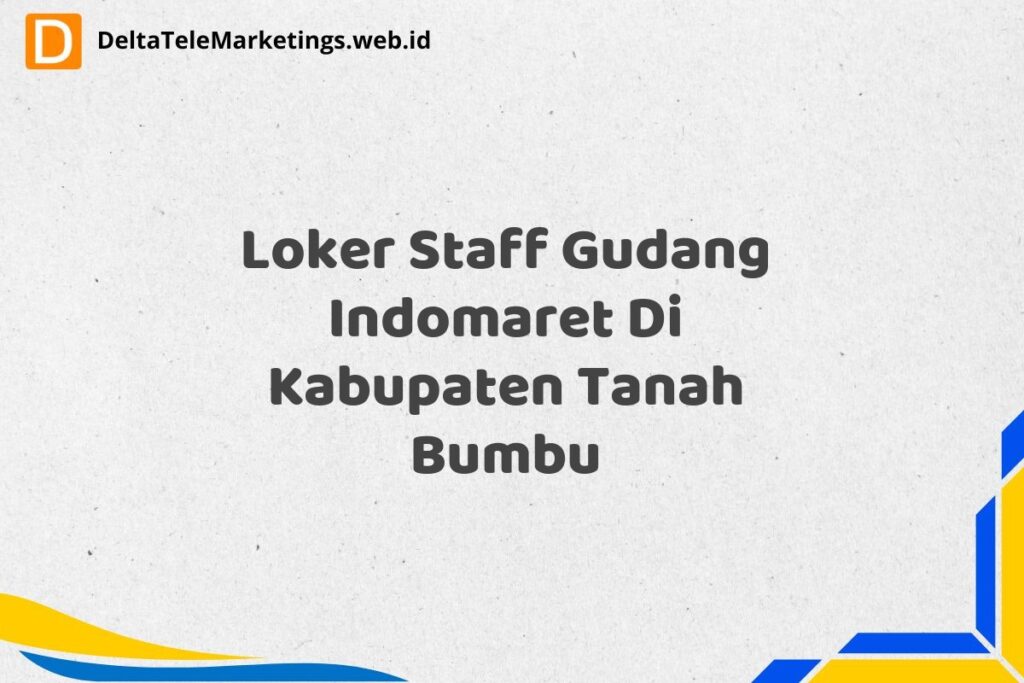 Loker Staff Gudang Indomaret Di Kabupaten Tanah Bumbu