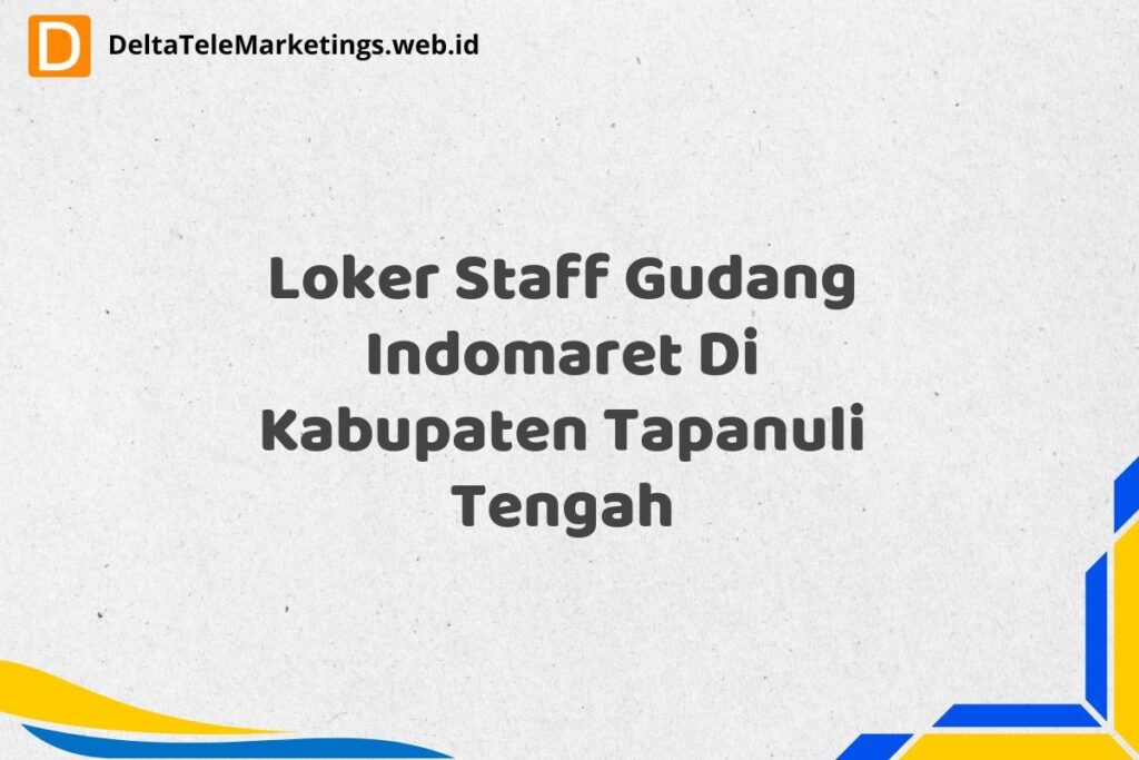 Loker Staff Gudang Indomaret Di Kabupaten Tapanuli Tengah