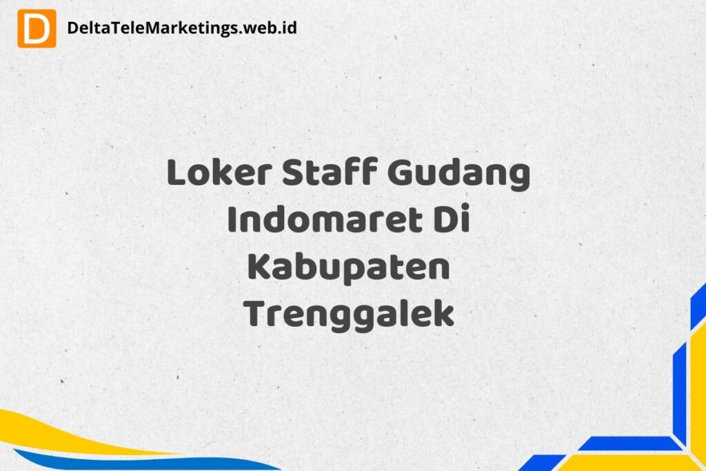 Loker Staff Gudang Indomaret Di Kabupaten Trenggalek