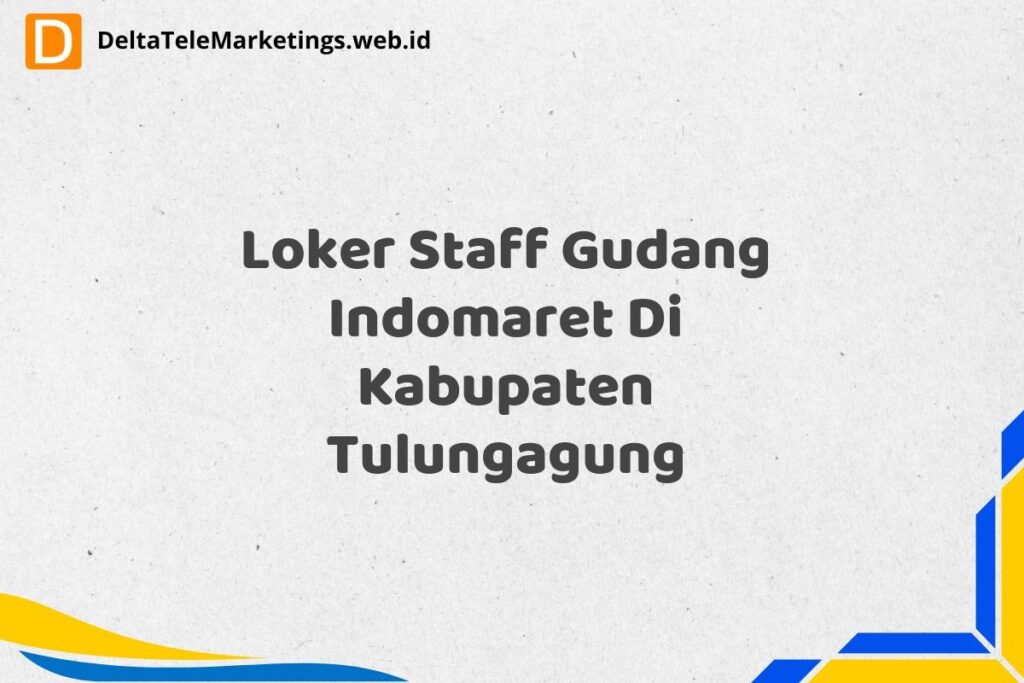 Loker Staff Gudang Indomaret Di Kabupaten Tulungagung
