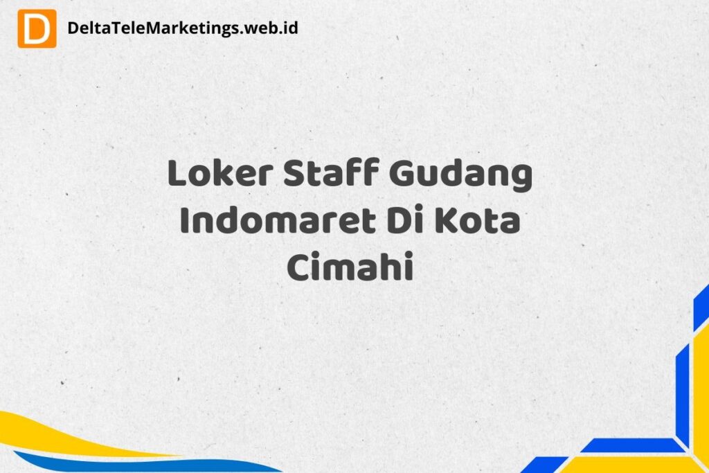 Loker Staff Gudang Indomaret Di Kota Cimahi
