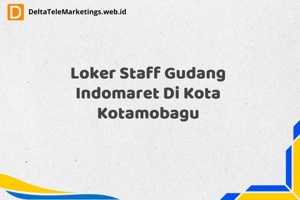 Loker Staff Gudang Indomaret Di Kota Kotamobagu