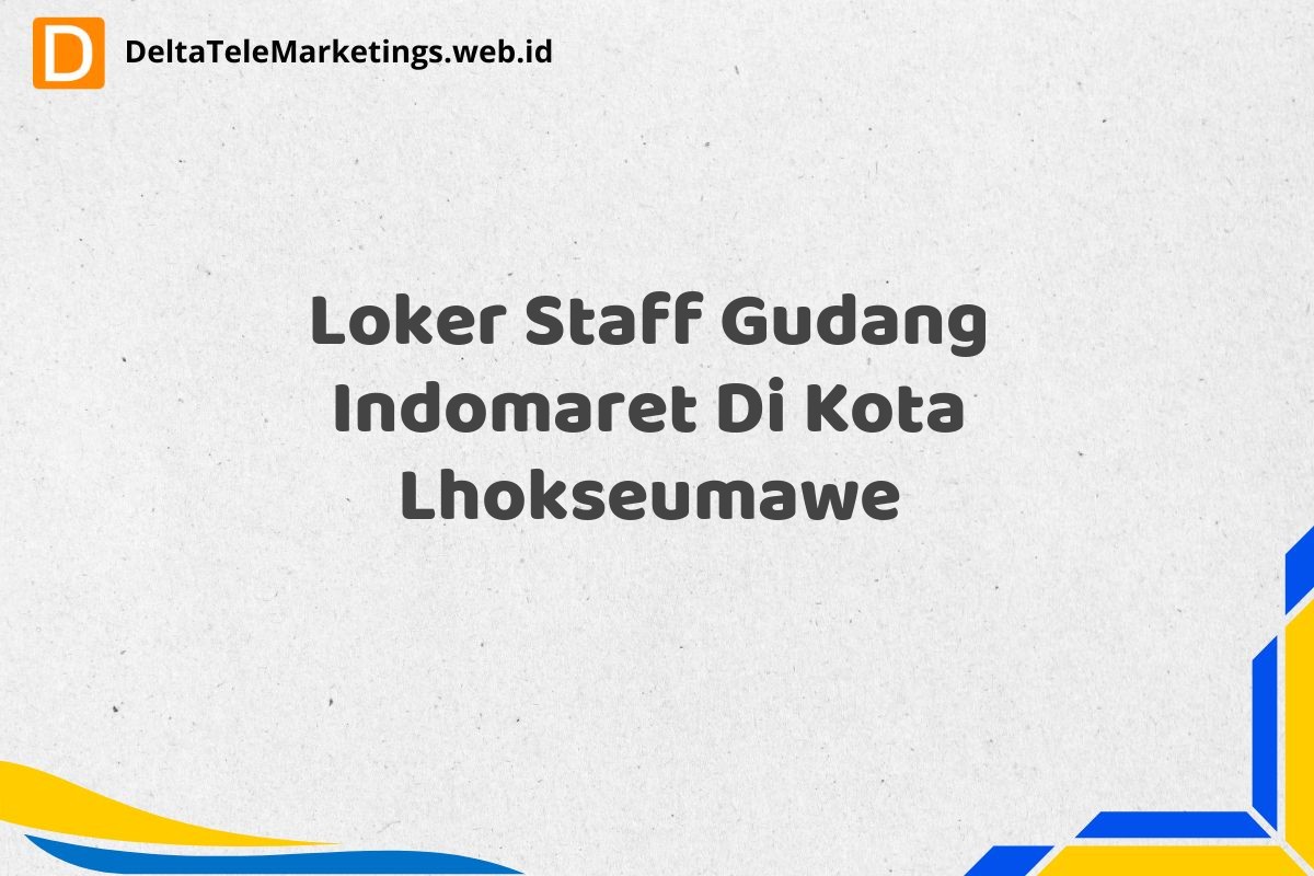 Loker Staff Gudang Indomaret Di Kota Lhokseumawe
