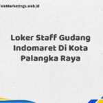 Loker Staff Gudang Indomaret Di Kota Palangka Raya