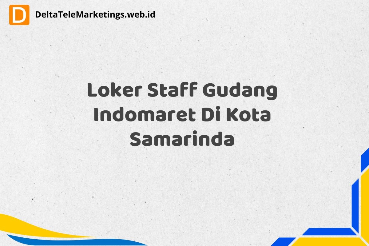 Loker Staff Gudang Indomaret Di Kota Samarinda