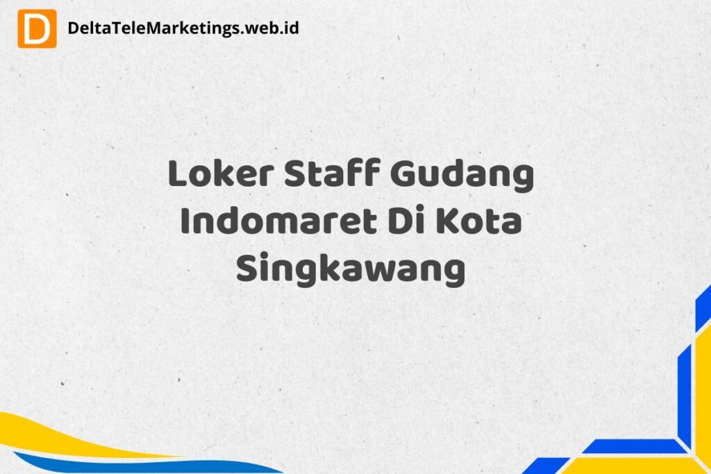 Loker Staff Gudang Indomaret Di Kota Singkawang