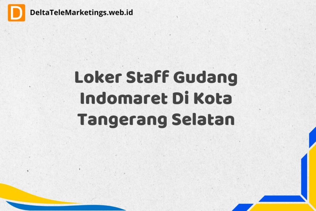Loker Staff Gudang Indomaret Di Kota Tangerang Selatan