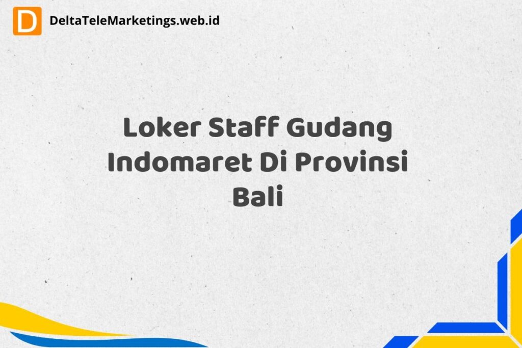Loker Staff Gudang Indomaret Di Provinsi Bali
