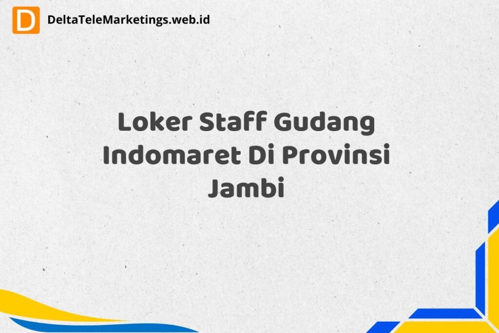 Loker Staff Gudang Indomaret Di Provinsi Jambi