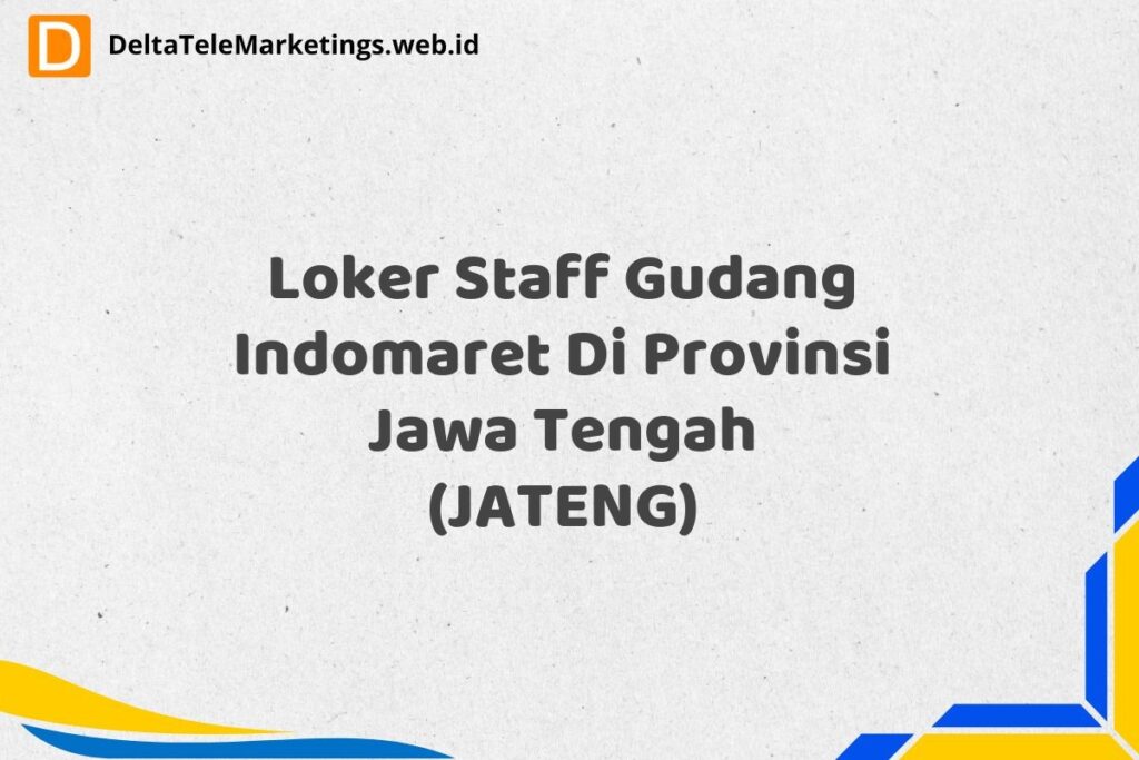 Loker Staff Gudang Indomaret Di Provinsi Jawa Tengah (JATENG)