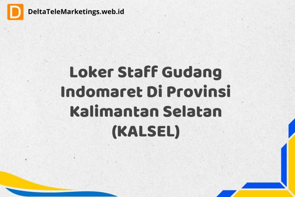Loker Staff Gudang Indomaret Di Provinsi Kalimantan Selatan (KALSEL)