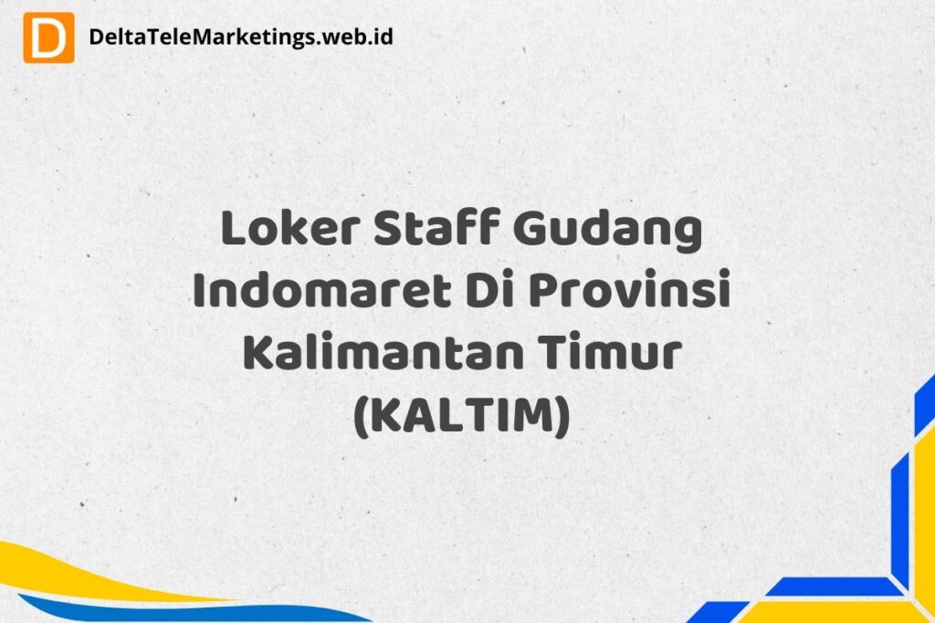 Loker Staff Gudang Indomaret Di Provinsi Kalimantan Timur (KALTIM)
