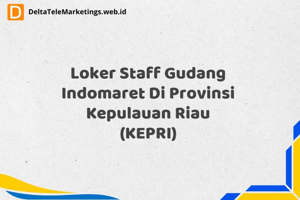 Loker Staff Gudang Indomaret Di Provinsi Kepulauan Riau (KEPRI)