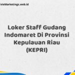 Loker Staff Gudang Indomaret Di Provinsi Kepulauan Riau (KEPRI)