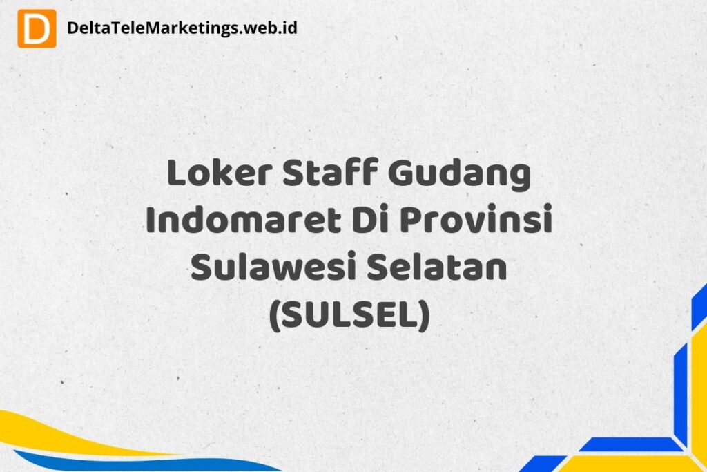Loker Staff Gudang Indomaret Di Provinsi Sulawesi Selatan (SULSEL)