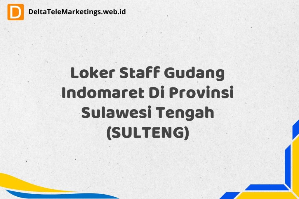 Loker Staff Gudang Indomaret Di Provinsi Sulawesi Tengah (SULTENG)