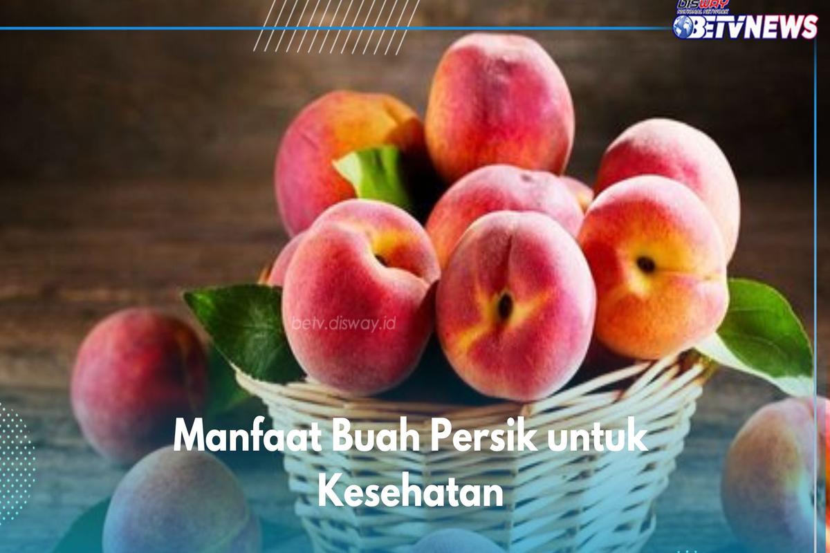 Manfaat Buah Persik