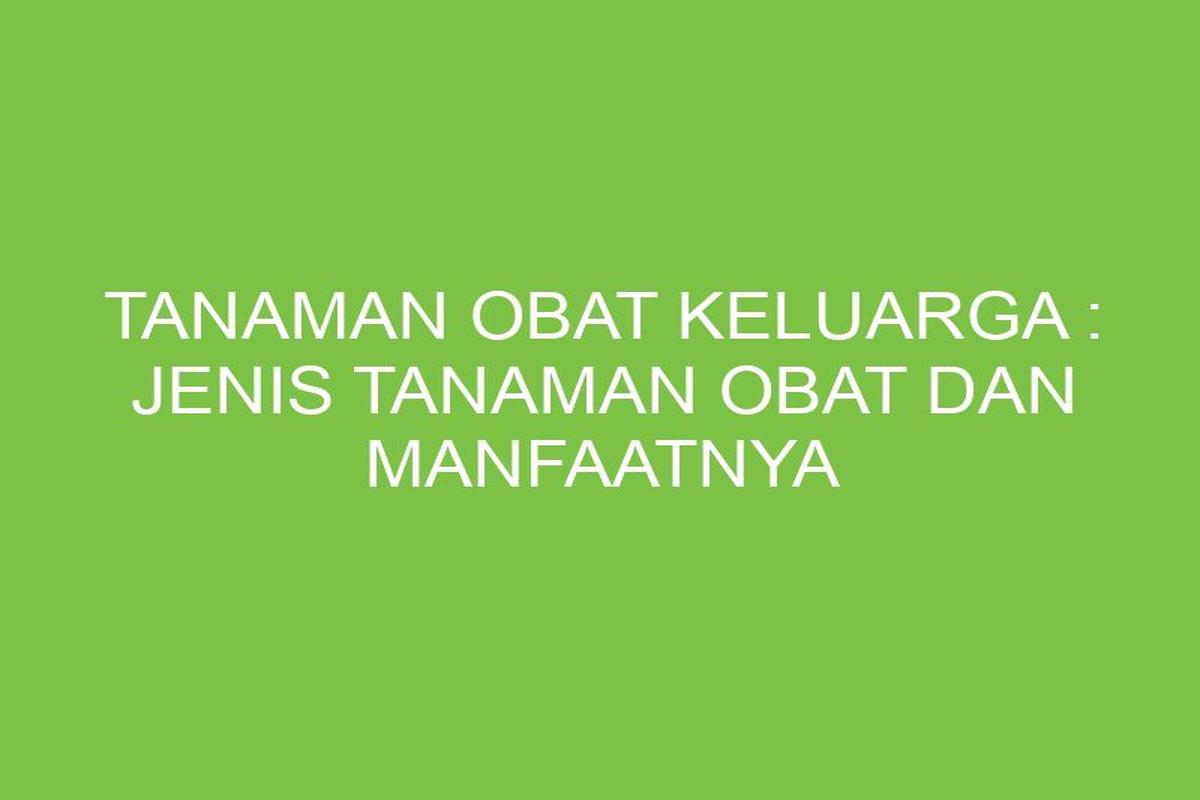 Manfaat Tanaman Obat
