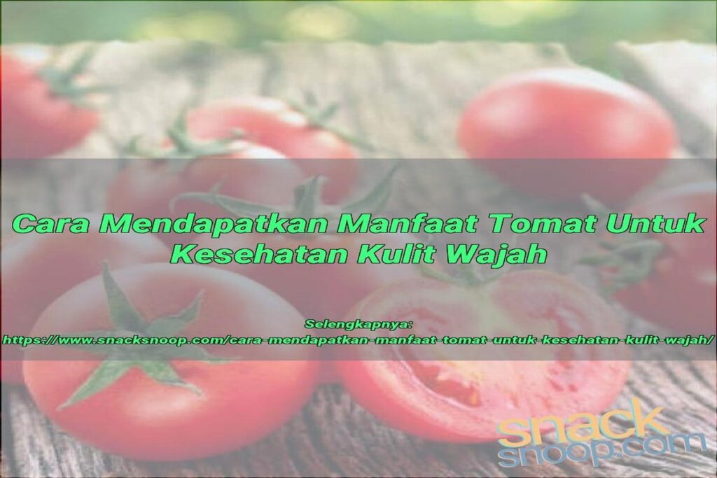 Manfaat Tomat Untuk Wajah