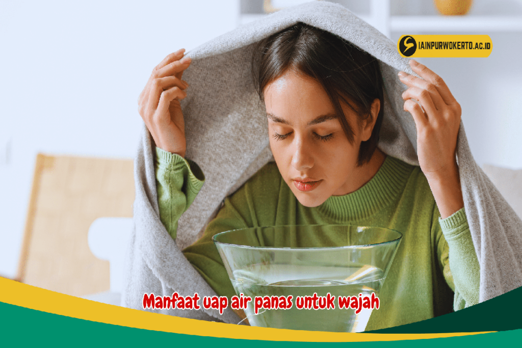 Manfaat Uap Air Panas Untuk Wajah
